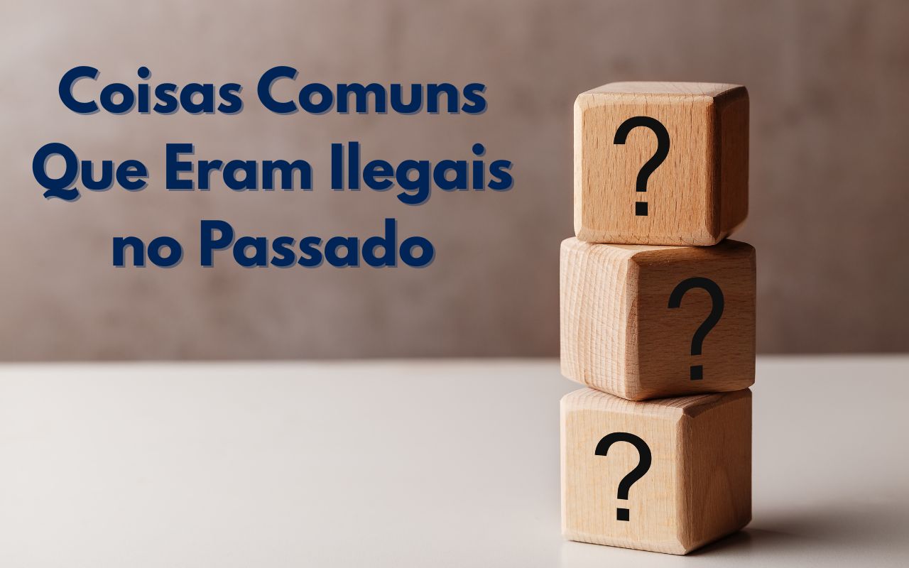 Coisas Comuns Que Eram Ilegais no Passado
